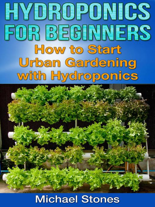 Title details for Hydroponics For Beginners by Michael Stones - Available